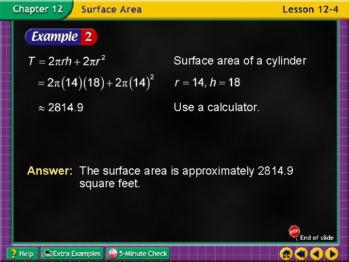 Surface area of a cylinder Use a calculator. Answer: The surface area is approximately