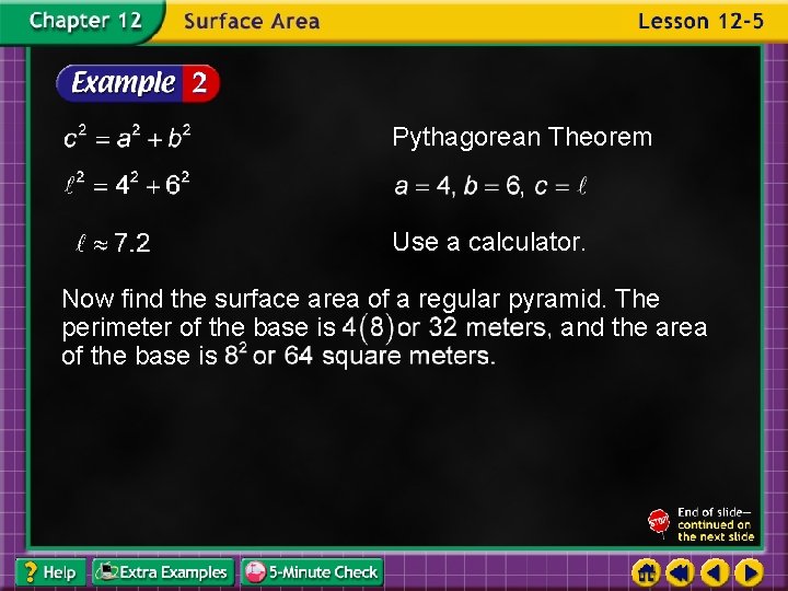 Pythagorean Theorem Use a calculator. Now find the surface area of a regular pyramid.