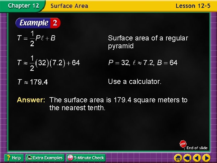 Surface area of a regular pyramid Use a calculator. Answer: The surface area is