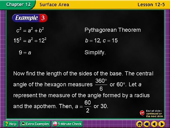 Pythagorean Theorem Simplify. Now find the length of the sides of the base. The