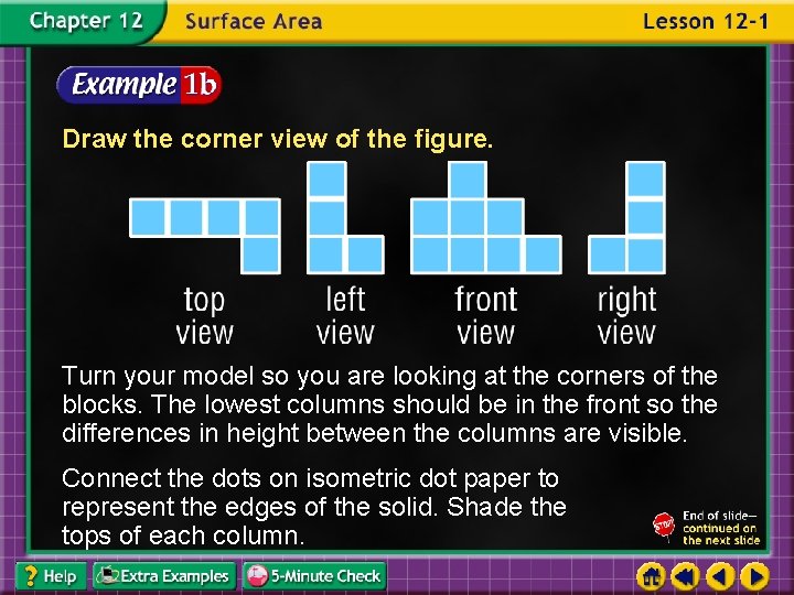 Draw the corner view of the figure. Turn your model so you are looking