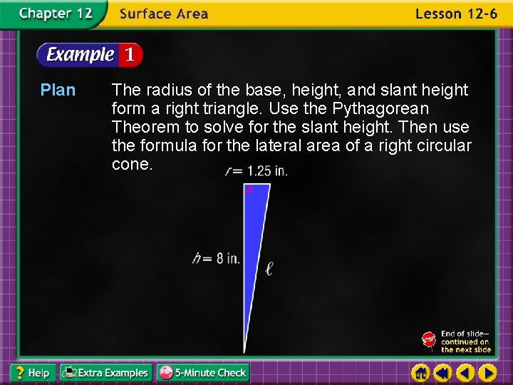 Plan The radius of the base, height, and slant height form a right triangle.