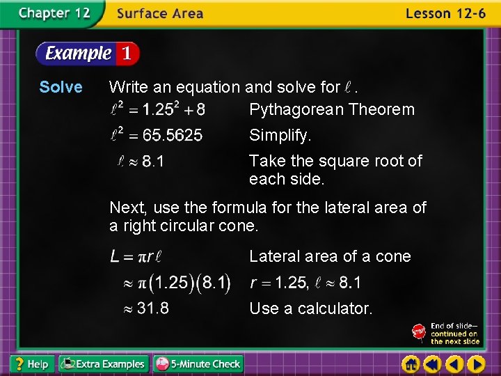 Solve Write an equation and solve for. Pythagorean Theorem Simplify. Take the square root