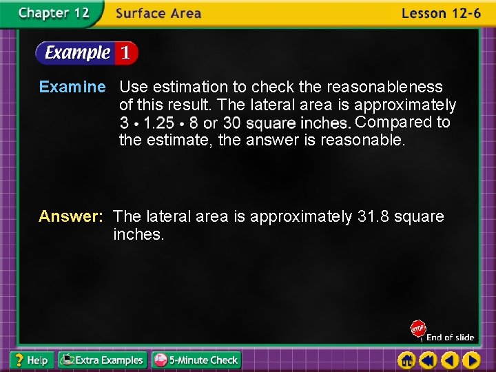 Examine Use estimation to check the reasonableness of this result. The lateral area is