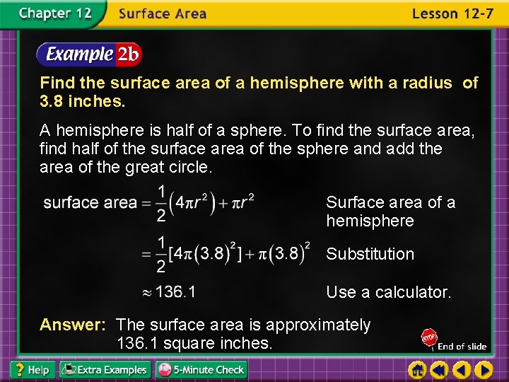 Find the surface area of a hemisphere with a radius of 3. 8 inches.
