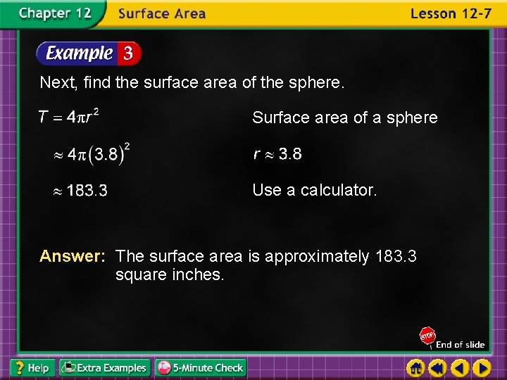 Next, find the surface area of the sphere. Surface area of a sphere Use