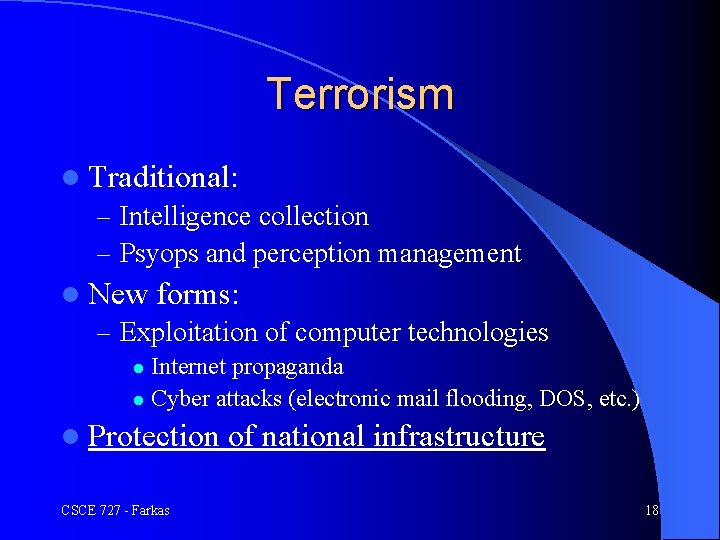Terrorism l Traditional: – Intelligence collection – Psyops and perception management l New forms: