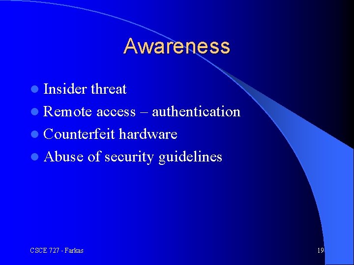 Awareness l Insider threat l Remote access – authentication l Counterfeit hardware l Abuse