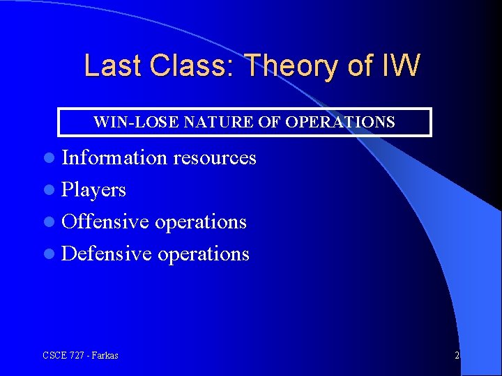 Last Class: Theory of IW WIN-LOSE NATURE OF OPERATIONS l Information resources l Players