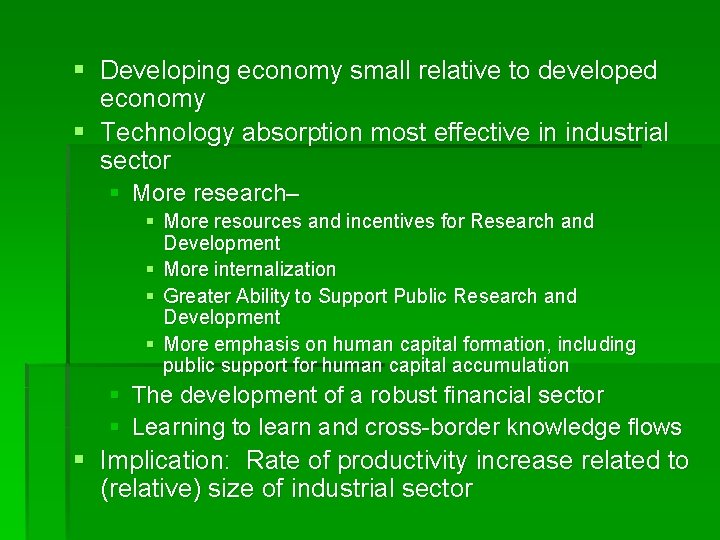 § Developing economy small relative to developed economy § Technology absorption most effective in