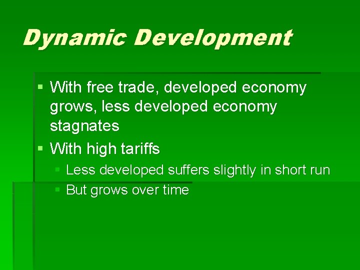 Dynamic Development § With free trade, developed economy grows, less developed economy stagnates §