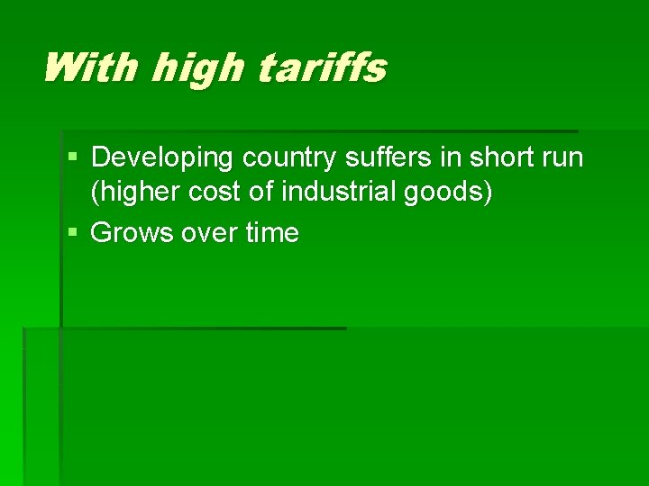 With high tariffs § Developing country suffers in short run (higher cost of industrial