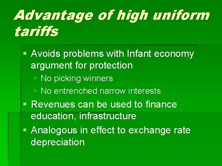 Advantage of high uniform tariffs § Avoids problems with Infant economy argument for protection