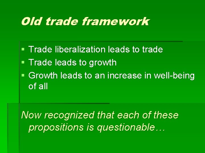 Old trade framework § § § Trade liberalization leads to trade Trade leads to