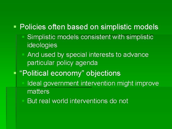 § Policies often based on simplistic models § Simplistic models consistent with simplistic ideologies