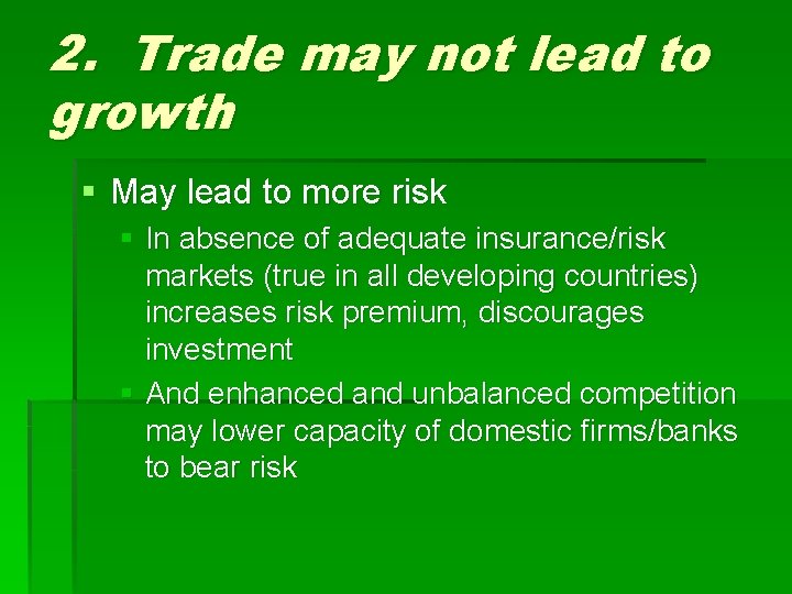 2. Trade may not lead to growth § May lead to more risk §