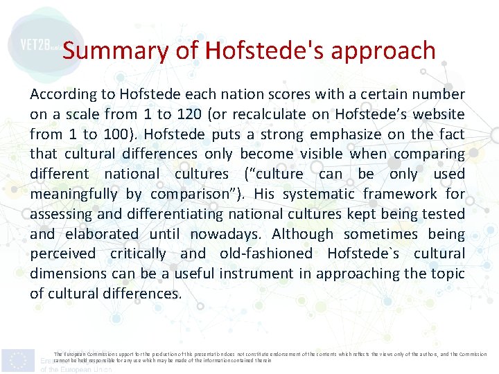 Summary of Hofstede's approach According to Hofstede each nation scores with a certain number