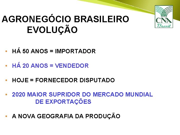 AGRONEGÓCIO BRASILEIRO EVOLUÇÃO • HÁ 50 ANOS = IMPORTADOR • HÁ 20 ANOS =