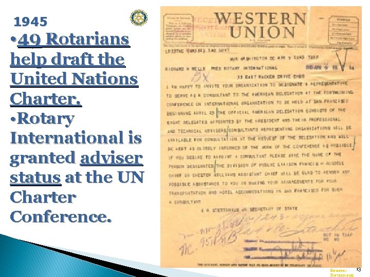 1945 • 49 Rotarians help draft the United Nations Charter. • Rotary International is
