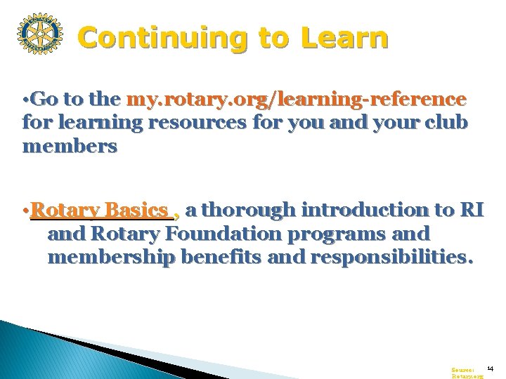 Continuing to Learn • Go to the my. rotary. org/learning-reference for learning resources for