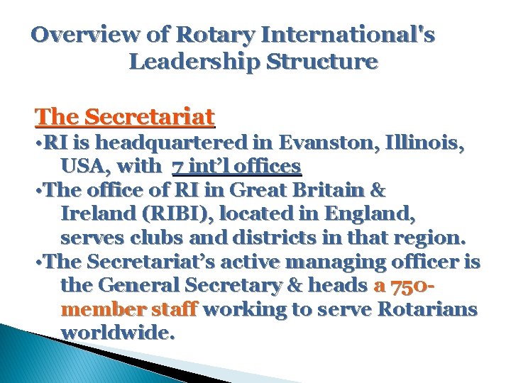 Overview of Rotary International's Leadership Structure The Secretariat • RI is headquartered in Evanston,