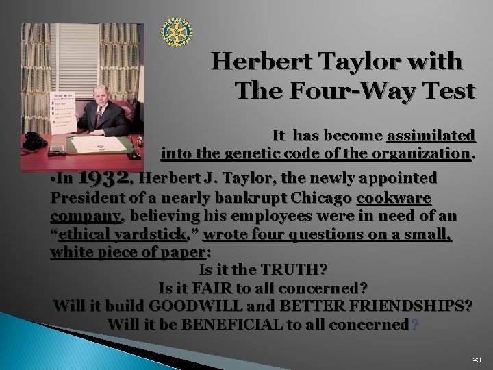  Herbert Taylor with The Four-Way Test It has become assimilated into the genetic
