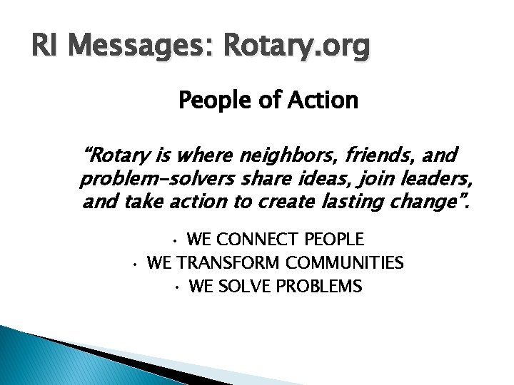 RI Messages: Rotary. org People of Action “Rotary is where neighbors, friends, and problem-solvers