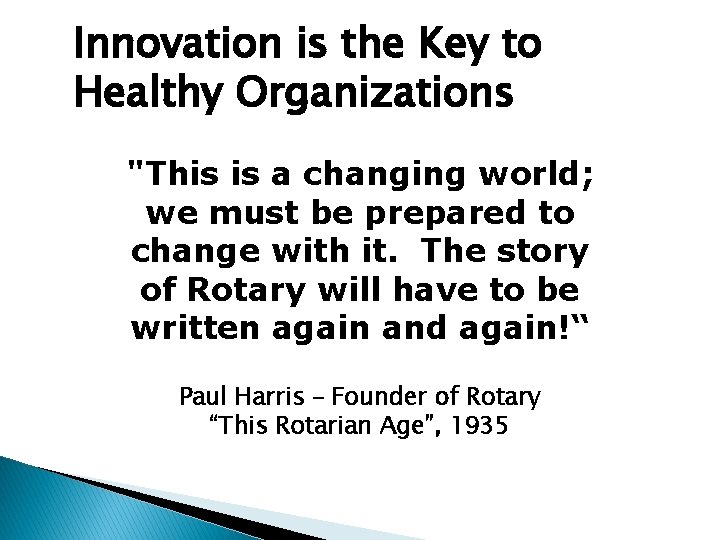 Innovation is the Key to Healthy Organizations "This is a changing world; we must
