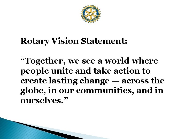Rotary Vision Statement: “Together, we see a world where people unite and take action
