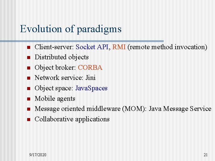 Evolution of paradigms n n n n Client-server: Socket API, RMI (remote method invocation)