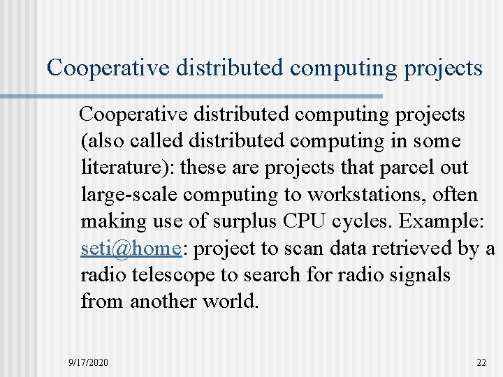 Cooperative distributed computing projects (also called distributed computing in some literature): these are projects