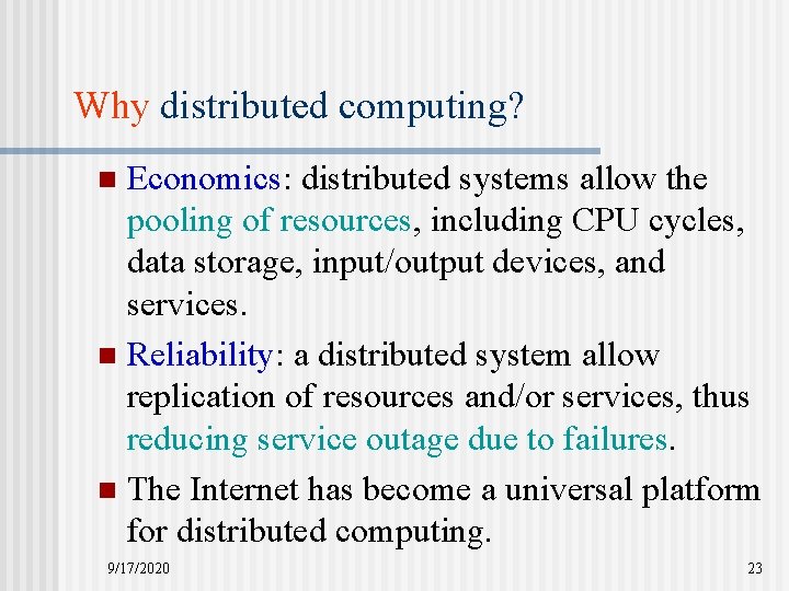 Why distributed computing? Economics: distributed systems allow the pooling of resources, including CPU cycles,