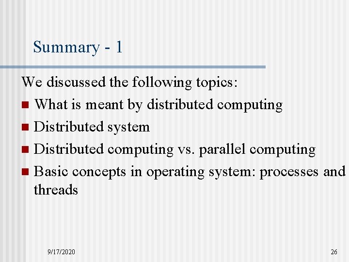 Summary - 1 We discussed the following topics: n What is meant by distributed Summary - 1 We discussed the following topics: n What is meant by distributed