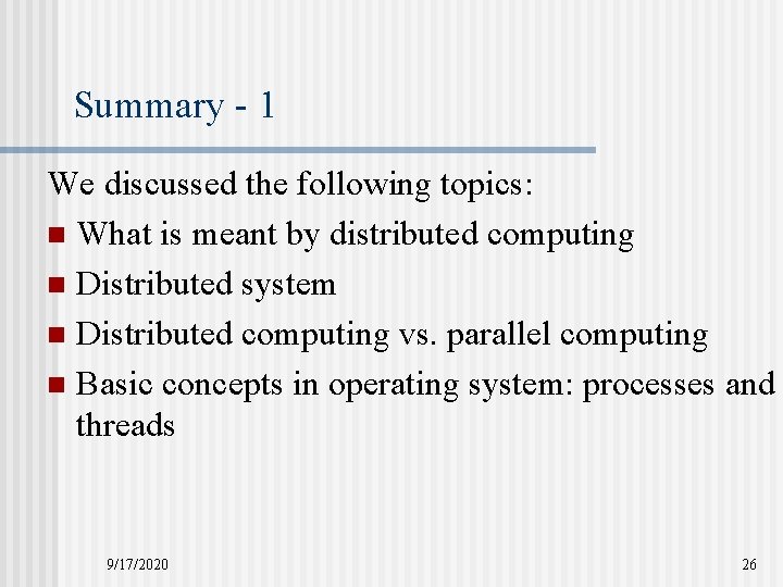 Summary - 1 We discussed the following topics: n What is meant by distributed