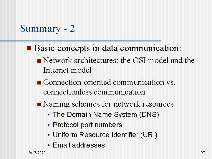 Summary - 2 n Basic concepts in data communication: Network architectures: the OSI model