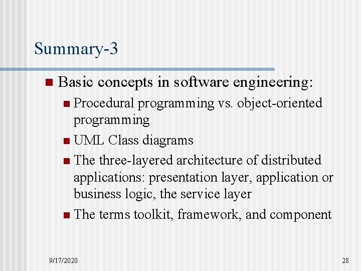 Summary-3 n Basic concepts in software engineering: Procedural programming vs. object-oriented programming n UML
