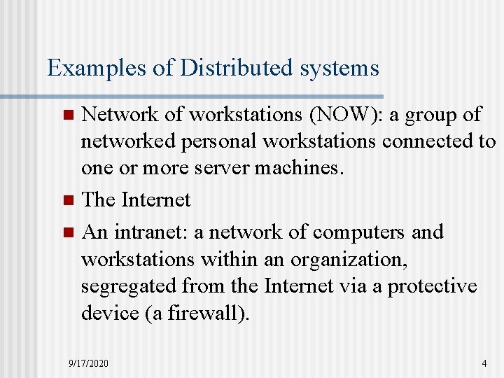 Examples of Distributed systems Network of workstations (NOW): a group of networked personal workstations