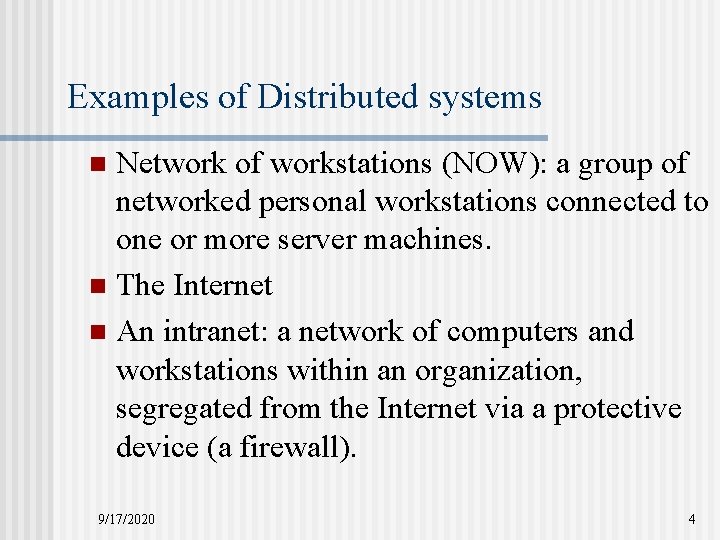 Examples of Distributed systems Network of workstations (NOW): a group of networked personal workstations Examples of Distributed systems Network of workstations (NOW): a group of networked personal workstations