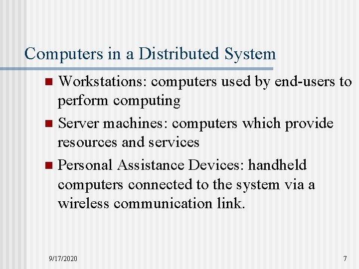 Computers in a Distributed System Workstations: computers used by end-users to perform computing n Computers in a Distributed System Workstations: computers used by end-users to perform computing n