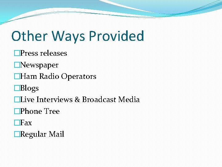 Other Ways Provided �Press releases �Newspaper �Ham Radio Operators �Blogs �Live Interviews & Broadcast
