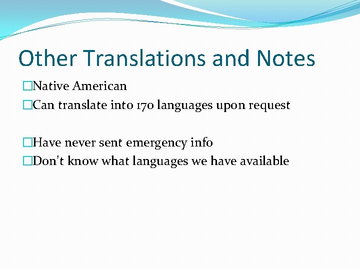 Other Translations and Notes �Native American �Can translate into 170 languages upon request �Have