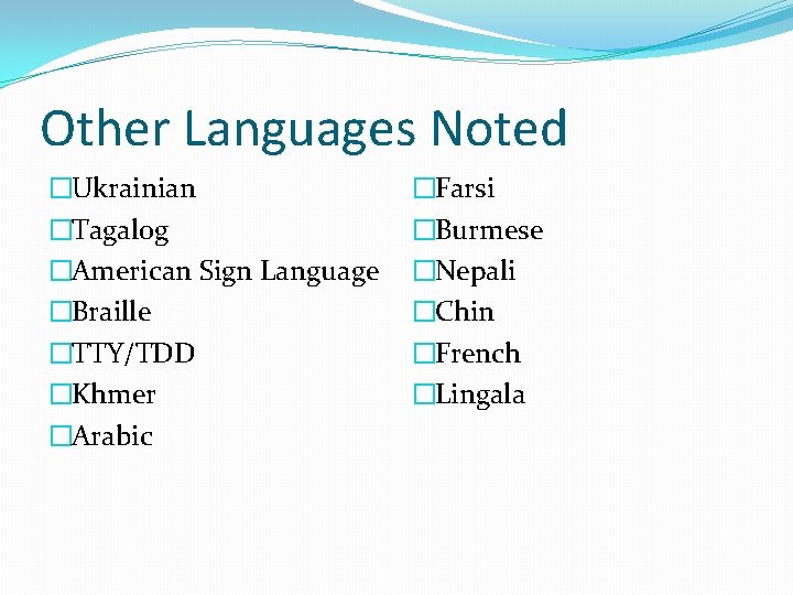 Other Languages Noted �Ukrainian �Tagalog �American Sign Language �Braille �TTY/TDD �Khmer �Arabic �Farsi �Burmese