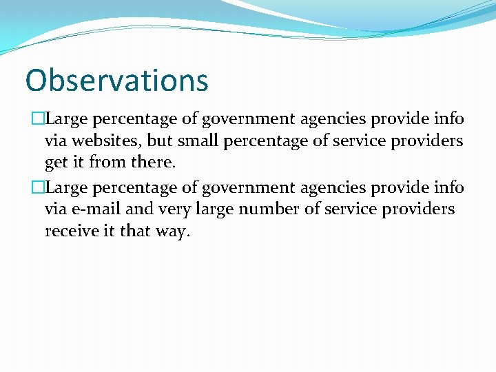 Observations �Large percentage of government agencies provide info via websites, but small percentage of