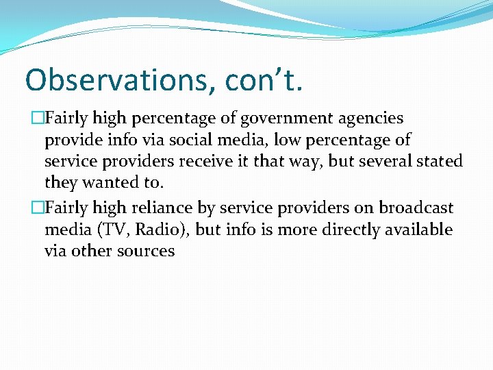 Observations, con’t. �Fairly high percentage of government agencies provide info via social media, low