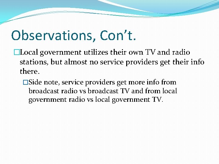 Observations, Con’t. �Local government utilizes their own TV and radio stations, but almost no