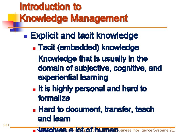 Introduction to Knowledge Management n Explicit and tacit knowledge Tacit (embedded) knowledge Knowledge that