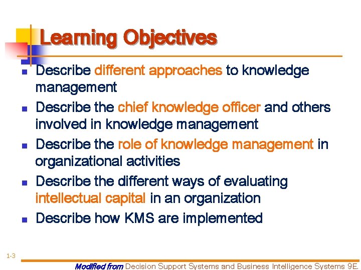 Learning Objectives n n n Describe different approaches to knowledge management Describe the chief