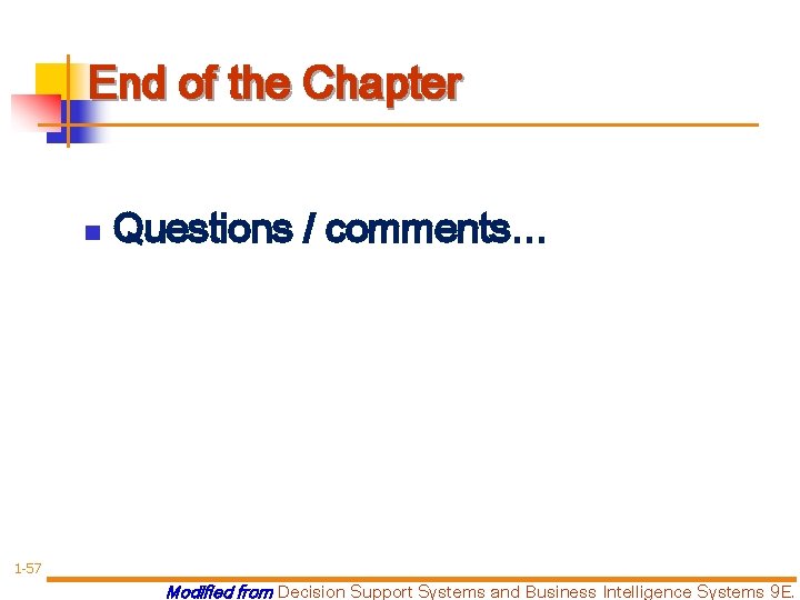 End of the Chapter n Questions / comments… 1 -57 Modified from Decision Support