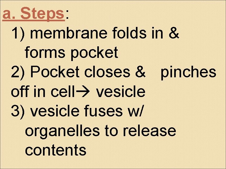 a. Steps: 1) membrane folds in & forms pocket 2) Pocket closes & pinches
