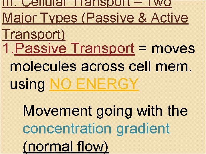 III. Cellular Transport – Two Major Types (Passive & Active Transport) 1. Passive Transport